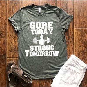 Sore today strong tomorrow shirt / workout tee